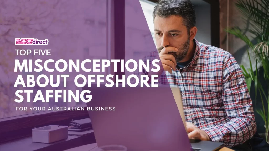 Misconceptions About Offshore Staffing | 24x7 Direct