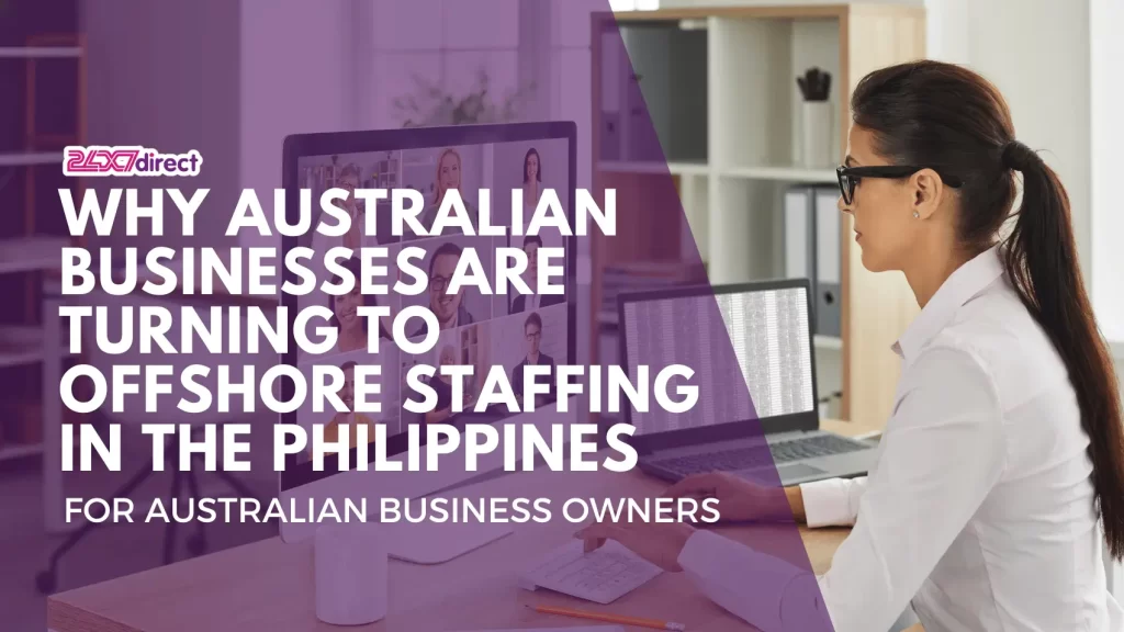 Why Australian Businesses Are Turning to Offshore Staffing in the Philippines | 24x7 Direct