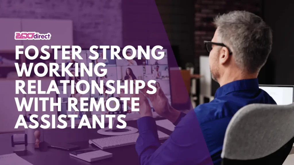 Foster Strong Working Relationships with Remote Assistants | 24x7 Direct