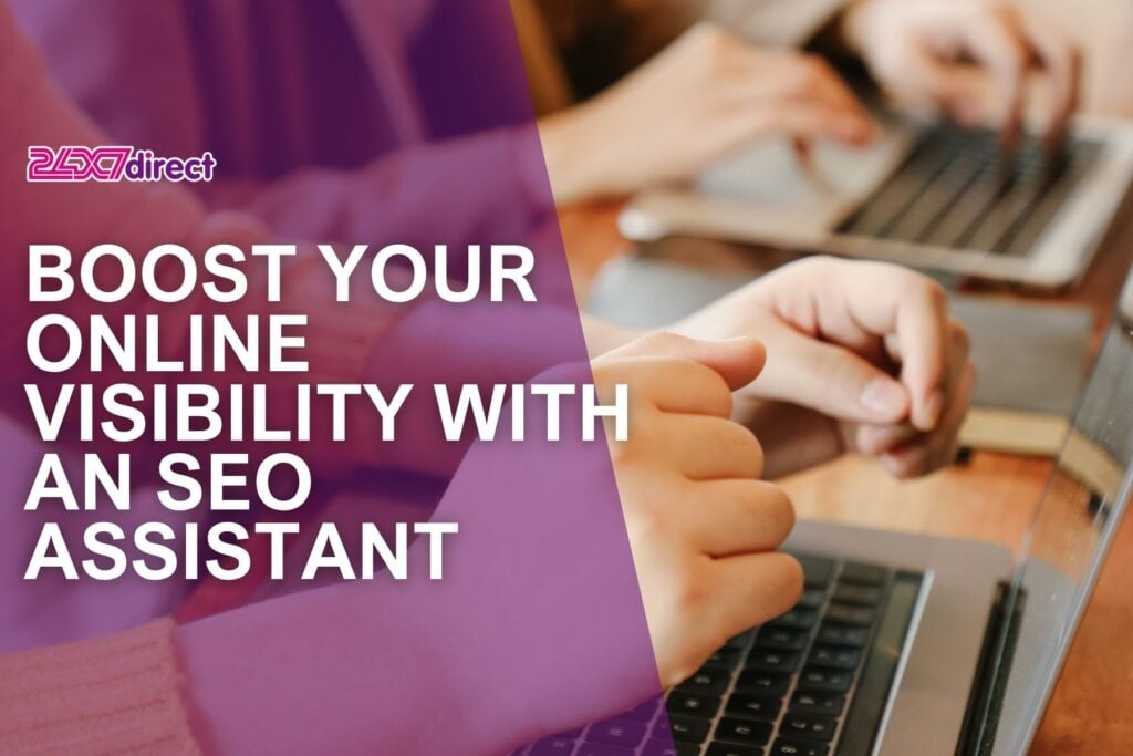 Boost Your Online Visibility with an SEO Assistant | 24x7 Direct
