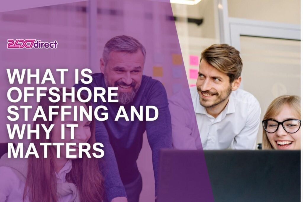 What Is Offshore Staffing and Why It Matters | 24x7 Direct