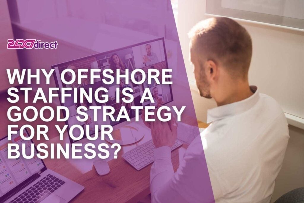 Why Offshore Staffing for Business is a Good Strategy | 24x7 Direct