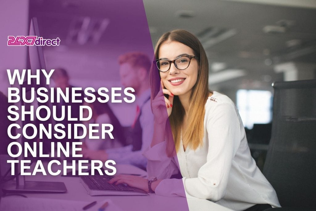 Why Businesses Should Consider Online Teachers | 24x7 Direct