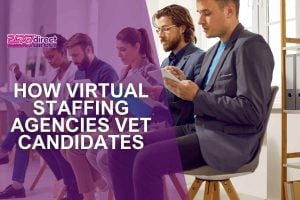 How Virtual Staffing Agencies Vet Candidates